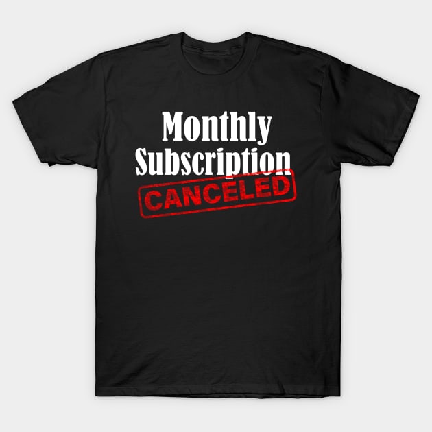 Monthly Subscription Canceled Hysterectomy Surgery T-Shirt by RW